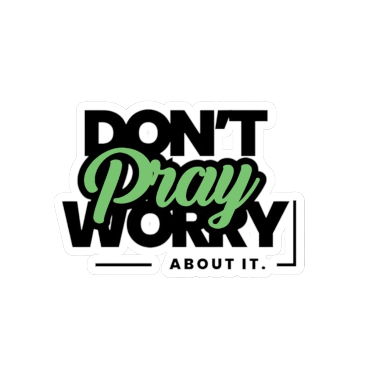 'Don't Worry About It, Pray About It' Sticker