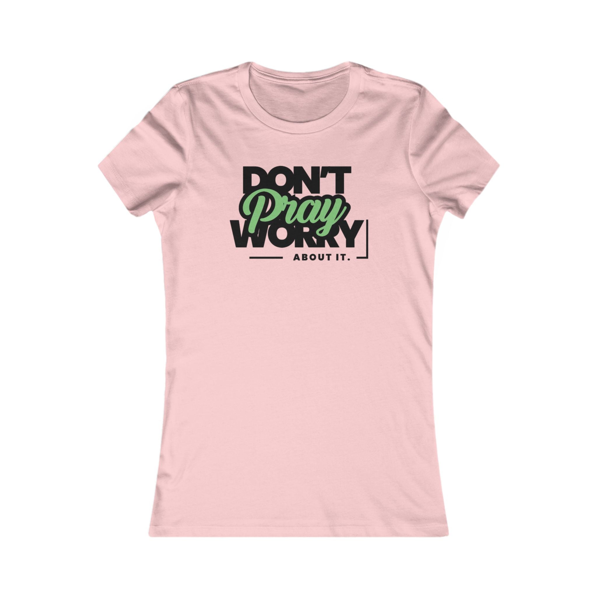 Don't Worry About It, Pray About It Women's Tee
