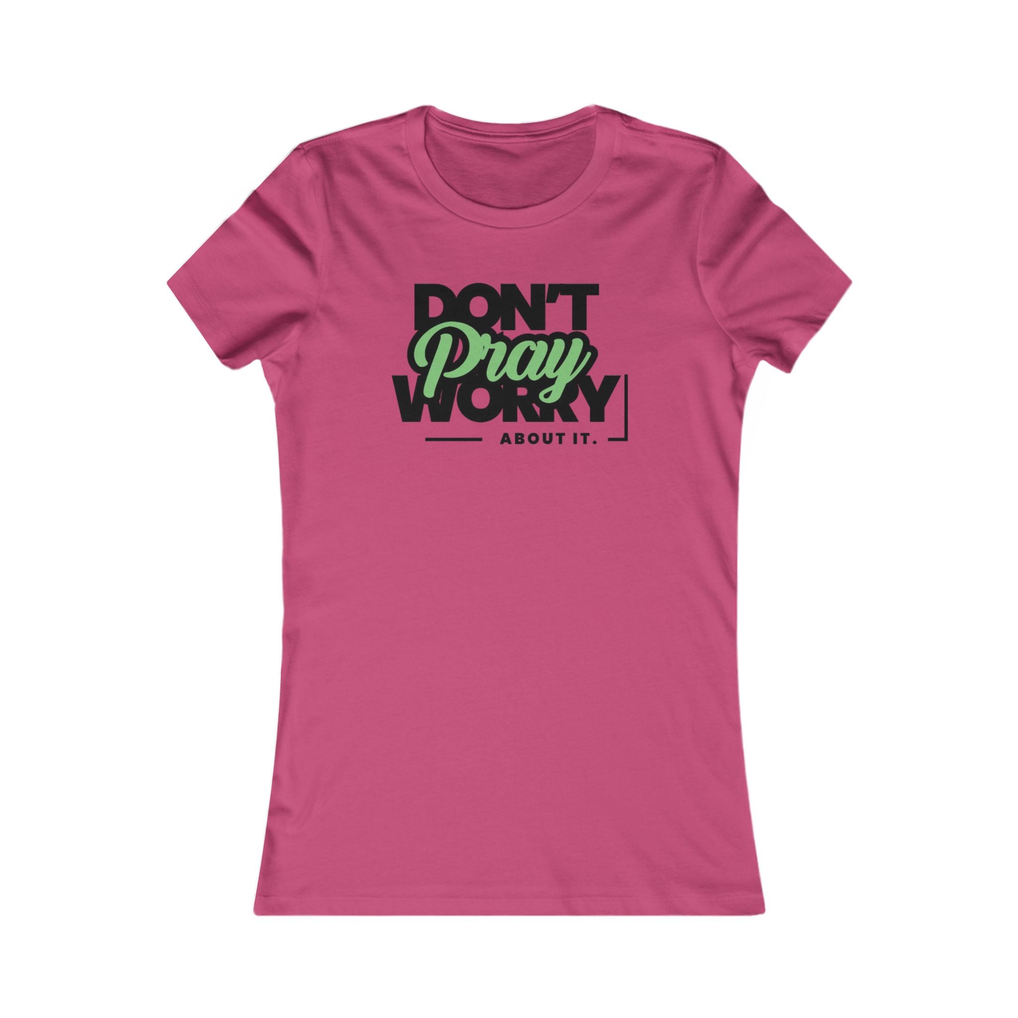 Don't Worry About It, Pray About It Women's Tee