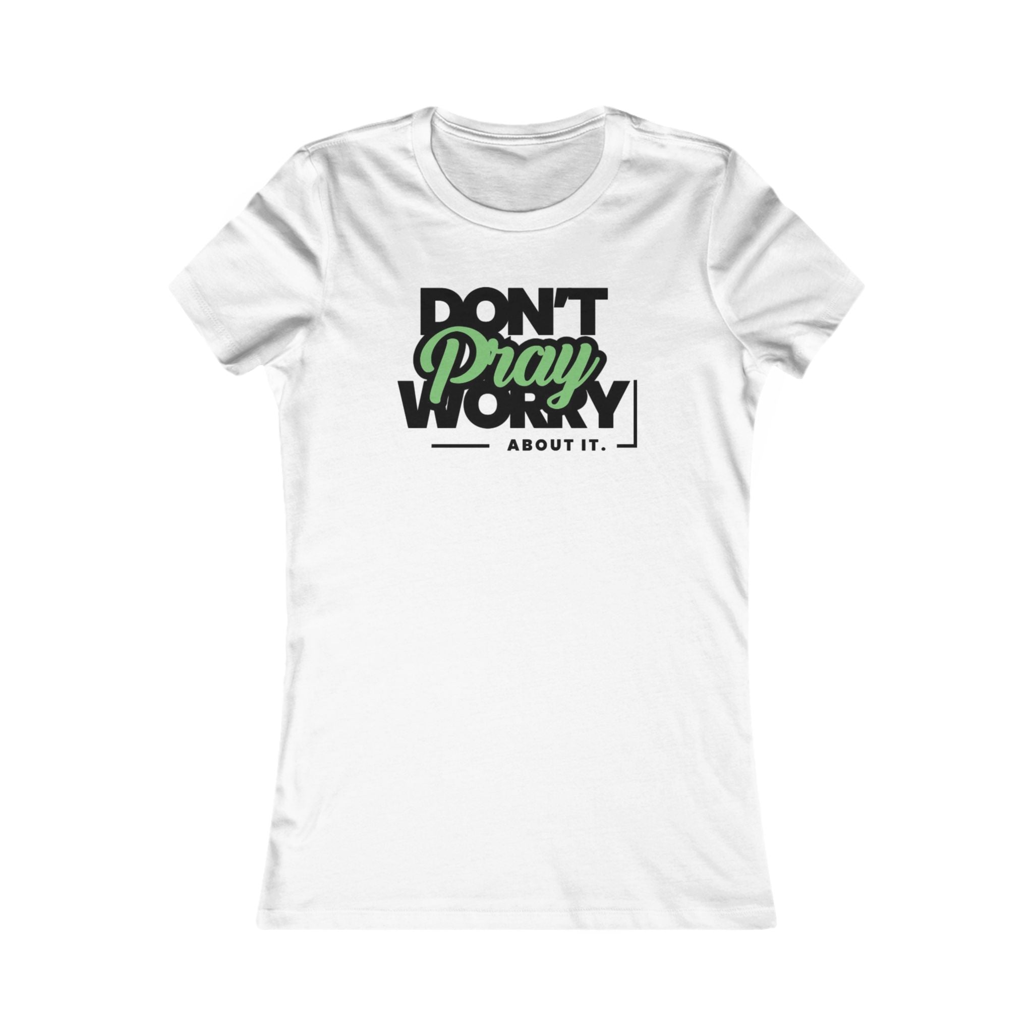 Don't Worry About It, Pray About It Women's Tee