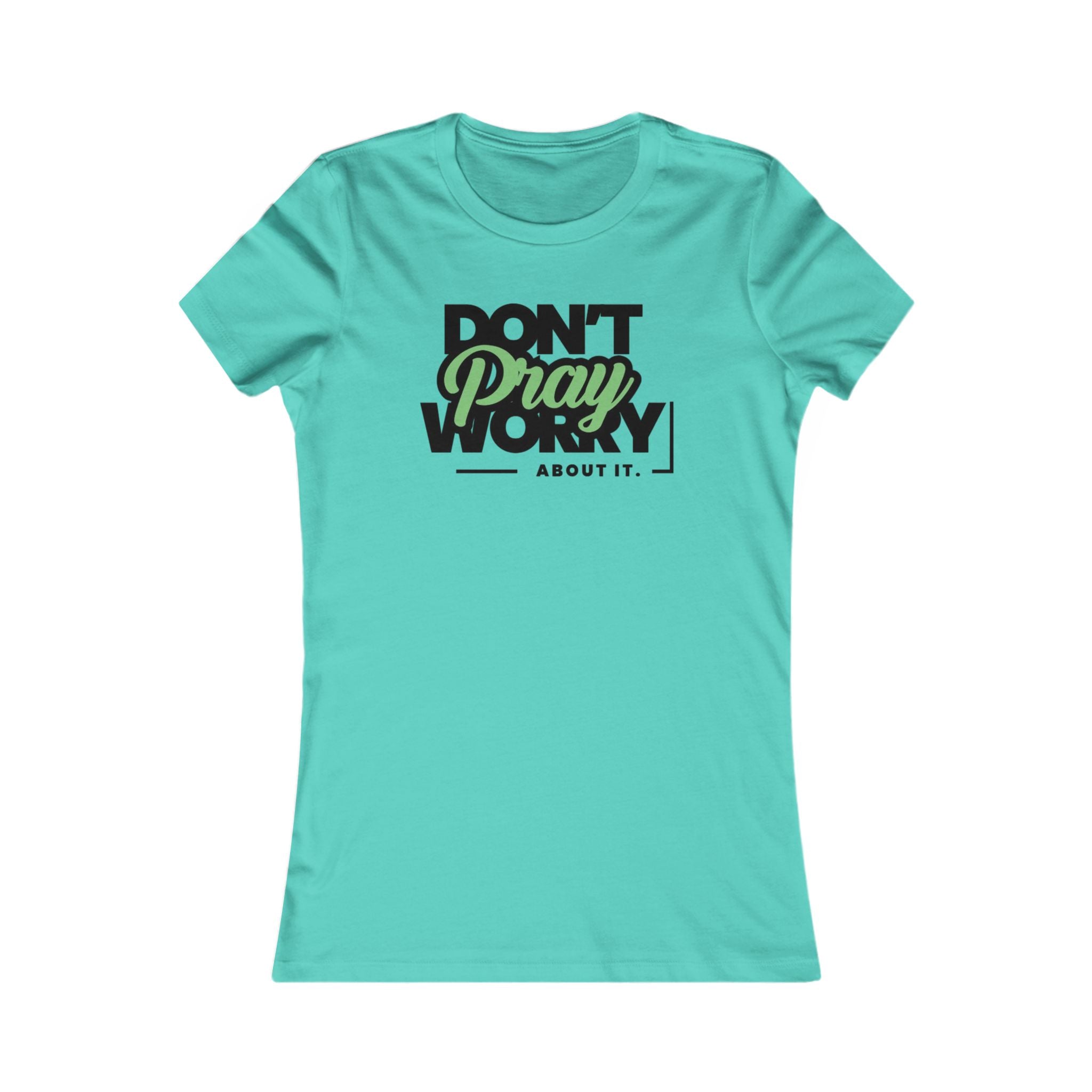 Don't Worry About It, Pray About It Women's Tee
